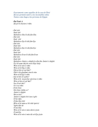 Exactamente como aquéllos de la casa de Ìlósè
Ifá nos permitió nutrir a los incontables niños
Tantos como haga a las personas de Ejigan

' Òsé Ìretè A
    ' ' '
  Ifá pé kí eléyìun ó rúbo.
                        '


' Òsé tété
     '
  Ìretè tété
   ' '
  Babaláwo Eku ló díá fún Eku
' Òsé tété
     '
  Ìretè tété
   ' '
  Babaláwo' Eja ló díá fún Eja      '
' Òsé tété
     '
  Ìretè tété
   ' '
  Babaláwo Eye ló díá fún' Eye
               ' '                       '
  Òsé tété
' '
  Ìretè tété
   ' '
  Babaláwo Eran ló díá fún Eran
               '                      '
' Òsé tété
     '
  Ìretè tété
   ' '
  Babaláwo Àmùre o dàgbà lo díía fún Àmùrè ò dàgbà
  Èyí tíí 'somo ìkéyìin won lénje lénje ´´
               ' '                '
  Wón ní kí wón ó rúbo
    '             '             '
  Wón ní kí Eku ó rúbo
    '                          '
  Ekú ní kín ní´´ 'jé béè?
                      n ''
       ´´
  Òún n bá gbajúmò òun' lo nùu
                         '
  Wón ní kí' Eja ó rúbo
    '                        '
                   ´´
' Ejá ní kín ní n 'jébo?   '
  Wón ní kí àwon' Eye ojú' òrun ó rúbo
    '                '        '              '
  Wón ní kín ní´´ 'jé béè?
    '                   n ''
              ´´
  Ìwo Eran nkó?
     '            '
  O ò wa rúbo   '
' Erán lóun
  Kín lòun ó 'febo' se?
                      '
  Àmùrè ò dàgbà
  Bóo ni tìe?
            '
  Àmùrè ò dàgbà lórí òun ò gbó
  Ó bá rúbo '
  Ó fún Ikin lobì
  Wón ní kó móo' se bíi tòkè ìpòrí' è
´´ '                ''                     '
  Ngbà tíkú dé
  Ó mú Eku
  Wón ní kí wón ó móo dárí' è jiyàn
    '             '          ''
  Ó mú' Eja
  Wón ní kí wón ó móo dá orí' Eja jiyán
    '             '          ''
 