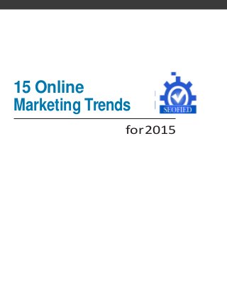 15 Online
Marketing Trends
for2015
 