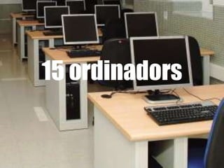 15 ordinadors
 