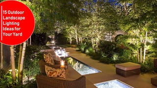 15 Outdoor
Landscape
Lighting
Ideas for
Your Yard
 