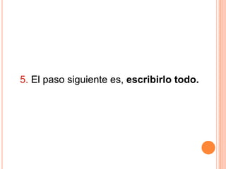 5. El paso siguiente es, escribirlo todo.
 