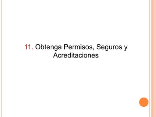 11. Obtenga Permisos, Seguros y
         Acreditaciones
 