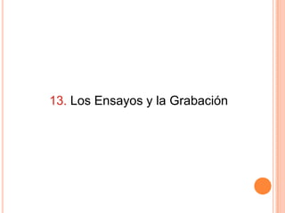 13. Los Ensayos y la Grabación
 