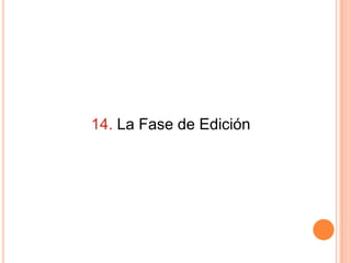 14. La Fase de Edición
 