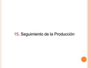 15. Seguimiento de la Producción
 