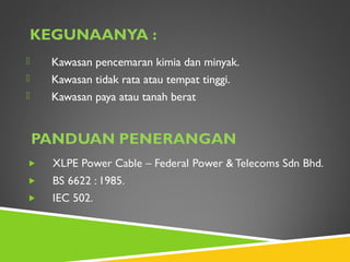 KEGUNAANYA :
 Kawasan pencemaran kimia dan minyak.
 Kawasan tidak rata atau tempat tinggi.
 Kawasan paya atau tanah berat
 