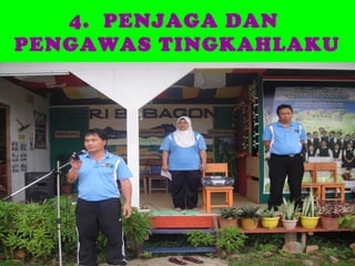 4. PENJAGA DAN
PENGAWAS TINGKAHLAKU

 