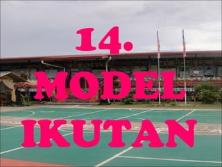 14.
MODEL
IKUTAN

 