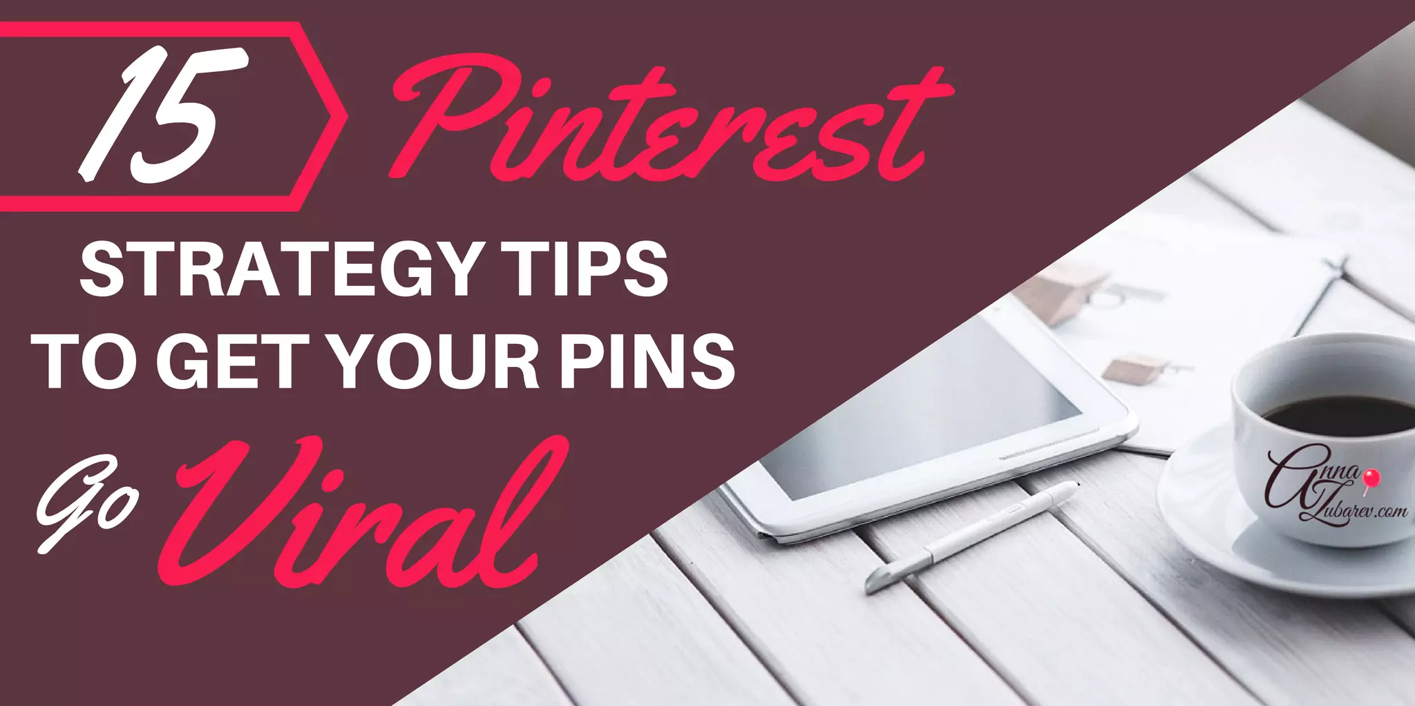 15
STRATEGYTIPS
Go
Pinterest
TOGETYOURPINS
Viral
 