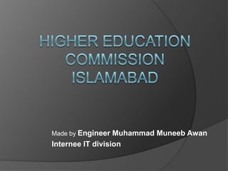 Made by Engineer Muhammad Muneeb Awan
Internee IT division
 