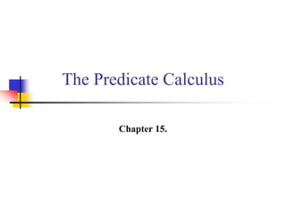 The Predicate Calculus
Chapter 15.
 
