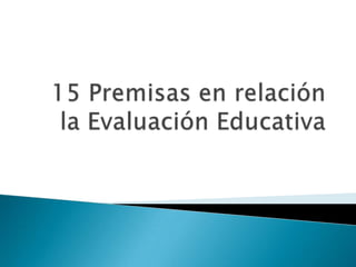 15 Premisas en relación la Evaluación Educativa 