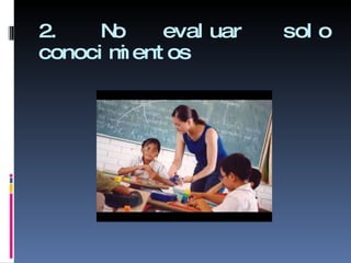 2. No evaluar solo conocimientos  