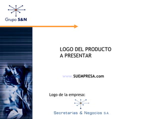 Logo de la empresa:
www.SUEMPRESA.com
LOGO DEL PRODUCTO
A PRESENTAR
 