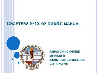 CHAPTERS 9-12 OF DGS&D MANUAL
PARAG CHINCHKHEDE
MT14IND015
INDUSTRIAL ENGINEERING
VNIT NAGPUR
 