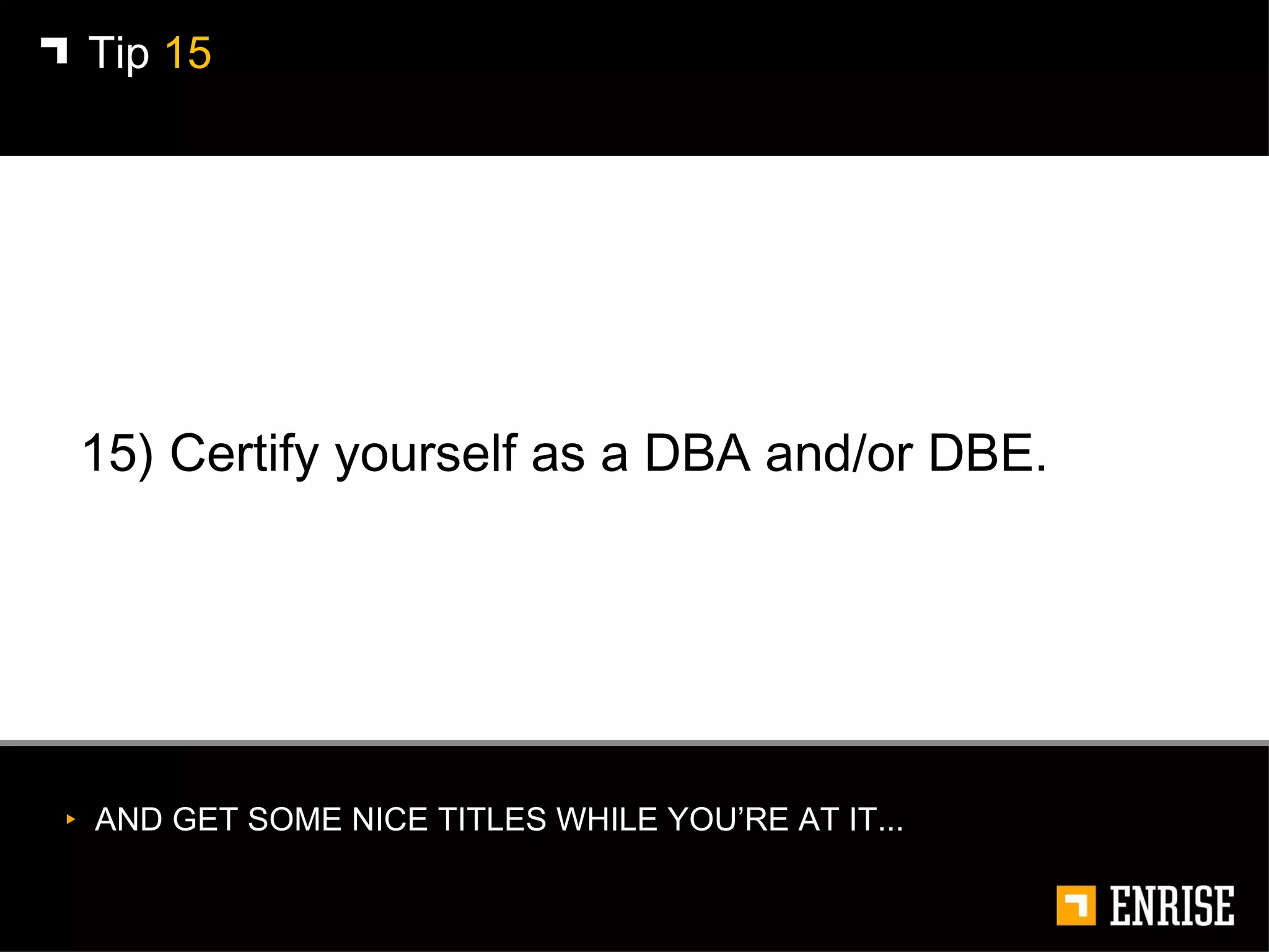 15) Certify yourself as a DBA and/or DBE. Tip  15 AND GET SOME NICE TITLES WHILE YOU’RE AT IT... 