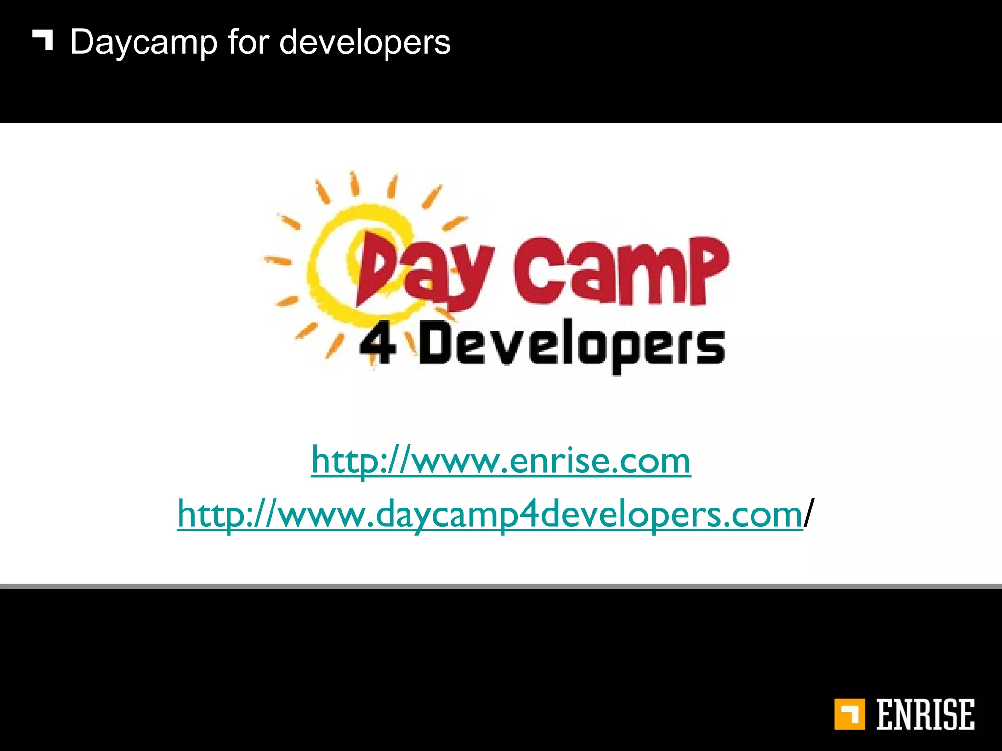 Daycamp for developers http://www.enrise.com http://www.daycamp4developers.com / 