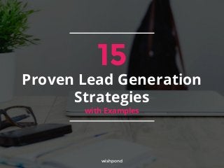 Proven Lead Generation
Strategies
with Examples
wishpond
15
 
