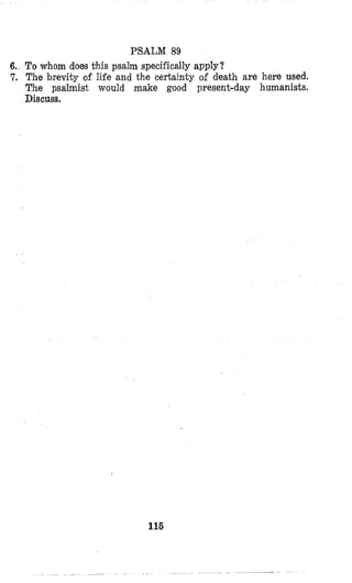 PSALM 89
6.,To whom does this psalm specifically apply?
7. The brevity of life and the certainty of death are here used,
The psalmist would make good present-day humanists.
Discuss.
116
 