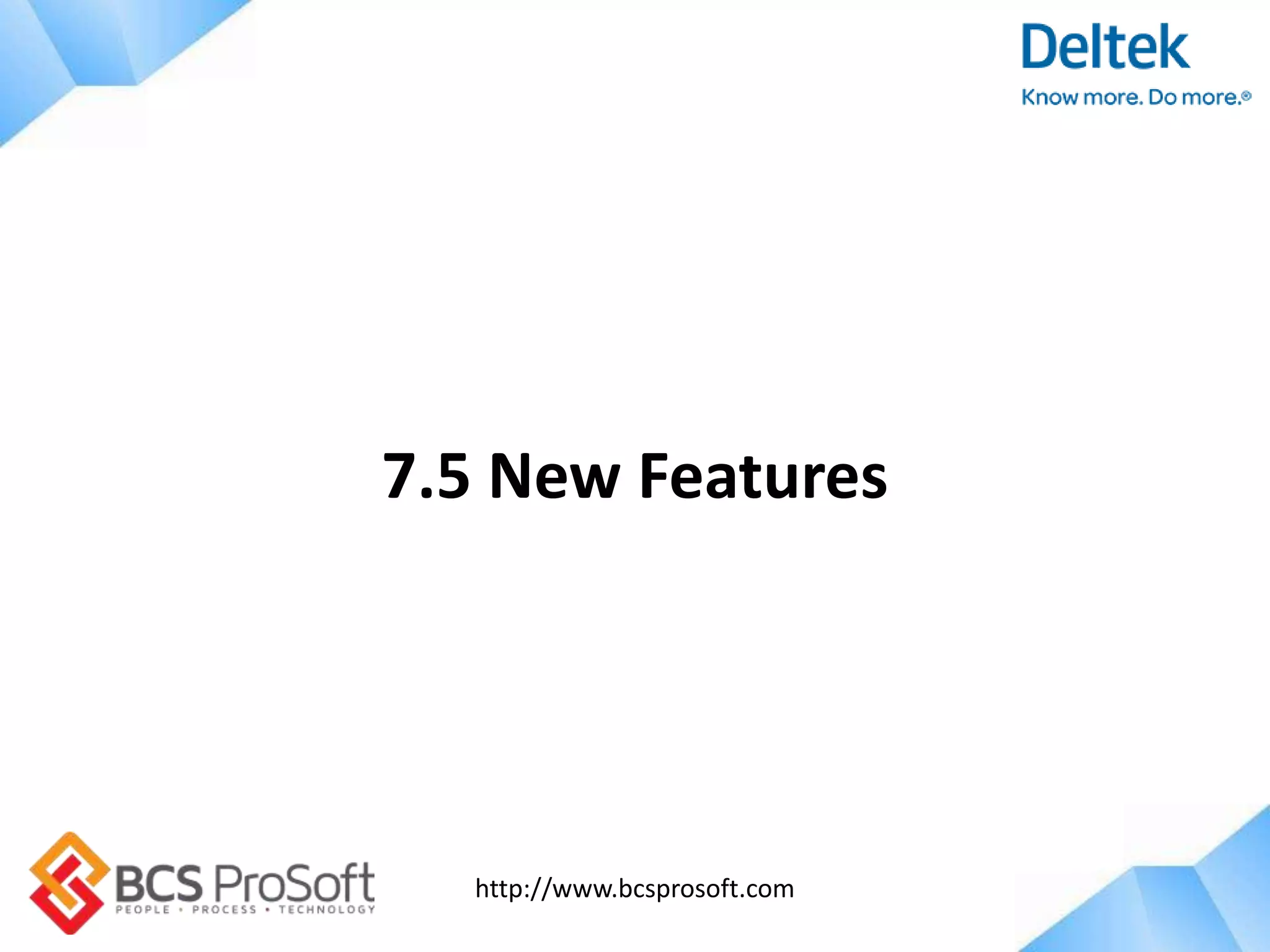 http://www.bcsprosoft.com
7.5 New Features
 