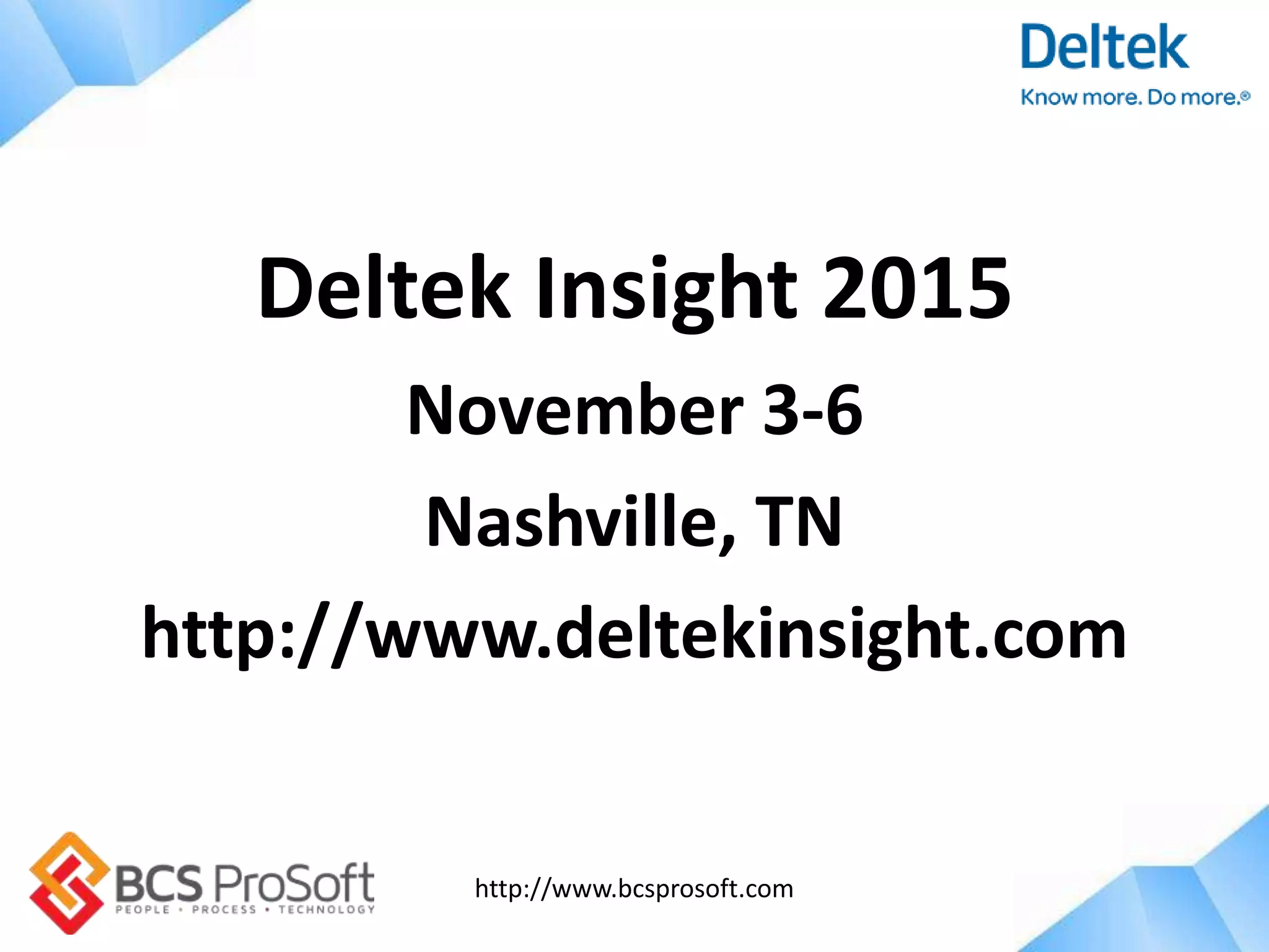 http://www.bcsprosoft.com
Deltek Insight 2015
November 3-6
Nashville, TN
http://www.deltekinsight.com
 