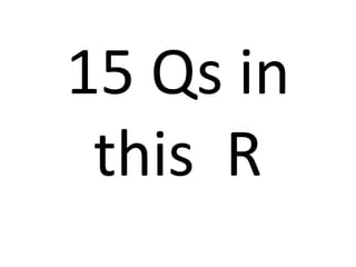 15 Qs in
 this R
 