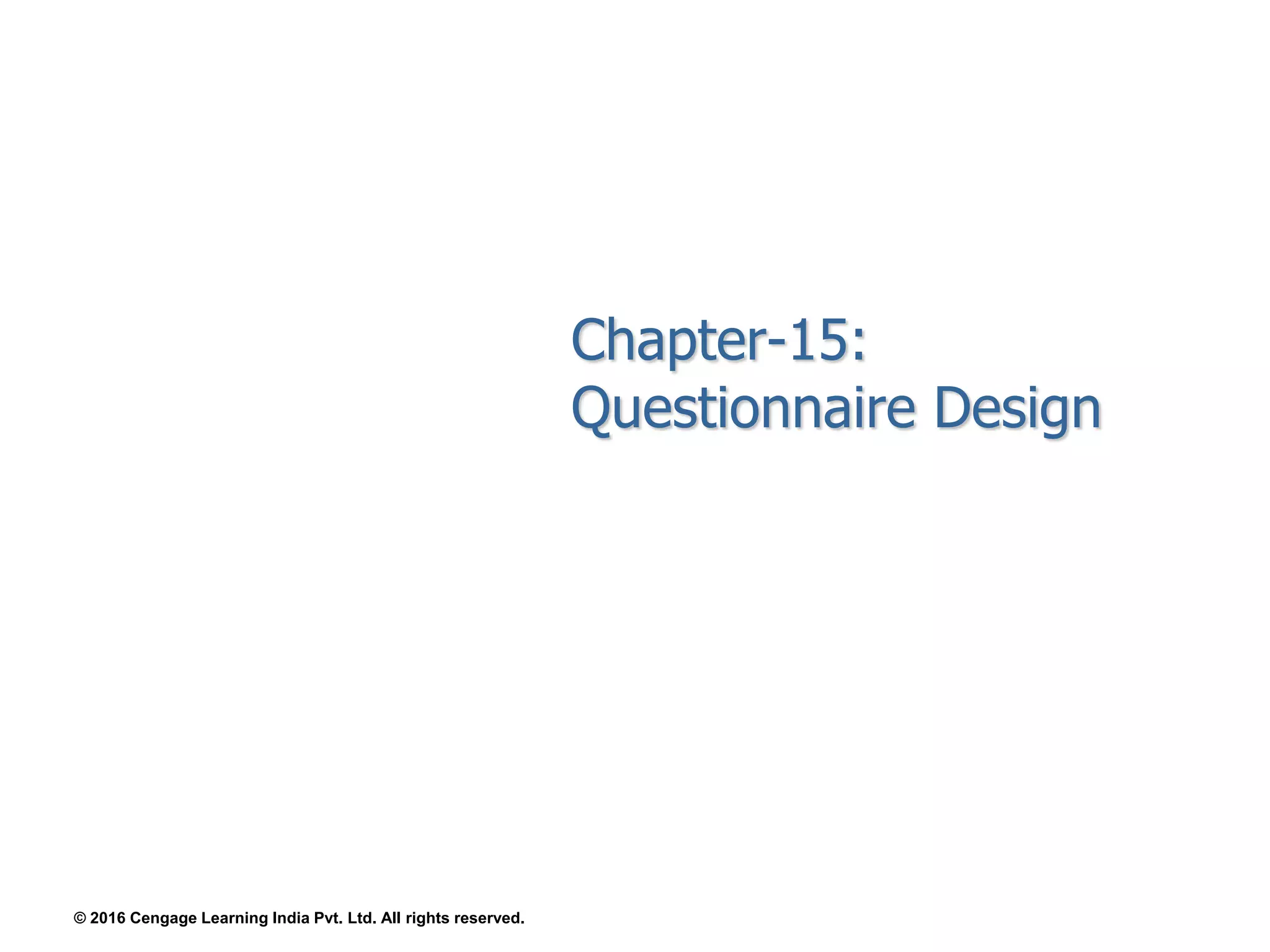 Chapter-15:
Questionnaire Design
© 2016 Cengage Learning India Pvt. Ltd. All rights reserved.
 