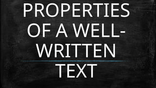 PROPERTIES
OF A WELL-
WRITTEN
TEXT
 