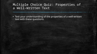 Multiple Choice Quiz: Properties of
a Well-Written Text
▪ Test your understanding of the properties of a well-written
text with these questions.
 