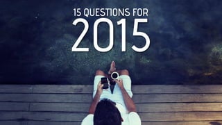 15 Questions for 2015