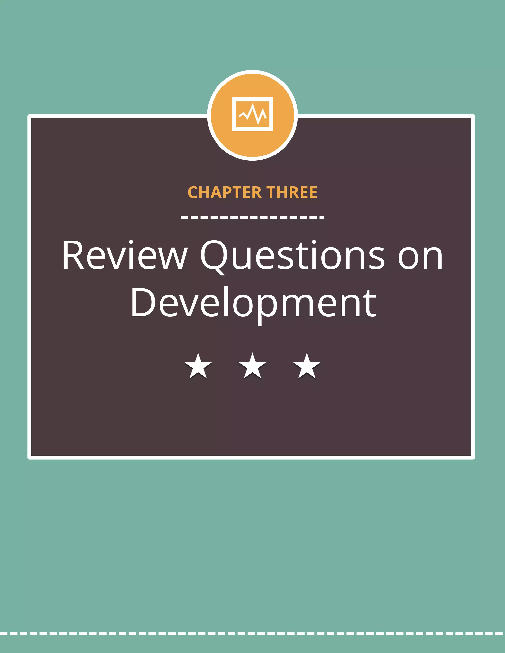 Review Questions on
Development
CHAPTER THREE
 