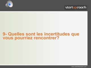 9- Quelles sont les incertitudes que vous pourriez rencontrer?