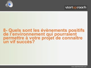 8- Quels sont les évènements positifs de l’environnement qui pourraient permettre à votre projet de connaître un vif succès?