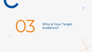 Who Is Your Target
Audience?
03
 