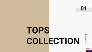 TOPS
COLLECTION
Trends
2021
01
 