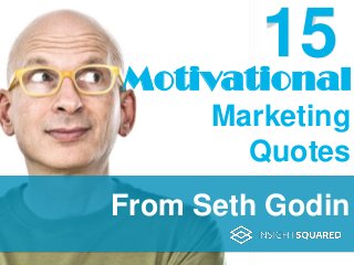 Motivational
From Seth Godin
Marketing
Quotes
15
 