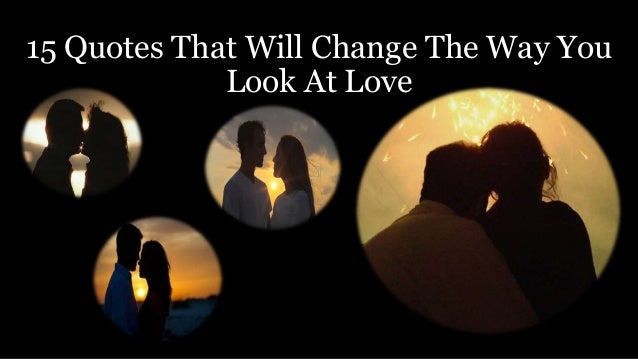 15 quotes that will change the way you look at love