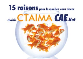 15 raisons pour lesquelles vous devez
choisir   CTAIMA CAE.Net
 