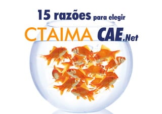 15 razões para elegir
CTAIMA CAE.Net
 