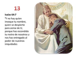 Isaías 64:7
7Y no hay quien

invoque tu nombre,
quien se despierte
para asirse de ti;
porque has escondido
tu rostro de nosotros y
nos has entregado al
poder de nuestras
iniquidades
 