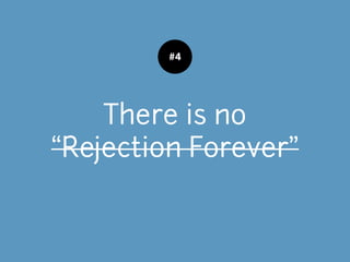 There is no
“Rejection Forever”
#4
 