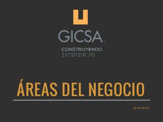 ÁREAS DEL NEGOCIO
gicsa.com.mx
 