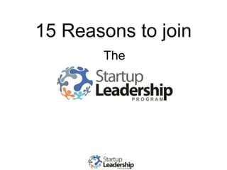 15 Reasons to join 
The 
 