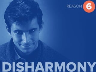 Reason 6 Disharmony
 