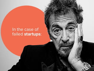 In the case of failed startups:
 