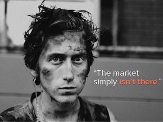 “The market simply isn’t there.”
 