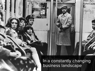 in a constantly changing business
landscape,
 