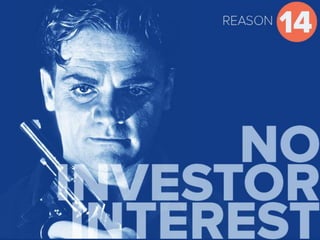 Reason 14 No investor interest
 