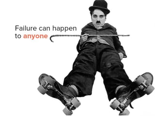 failure can happen to anyone
 