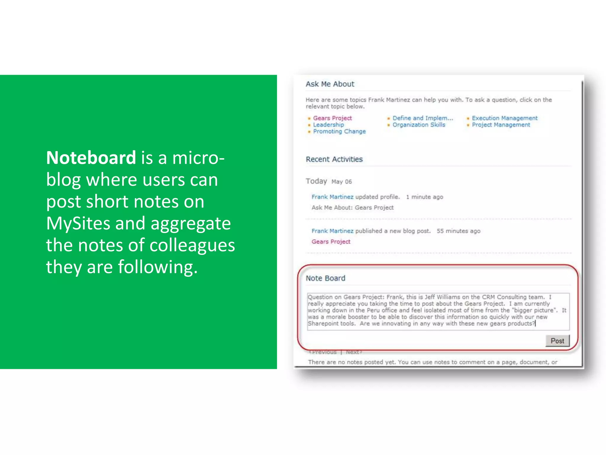 Noteboard is a micro-
blog where users can
post short notes on
MySites and aggregate
the notes of colleagues
they are following.
 